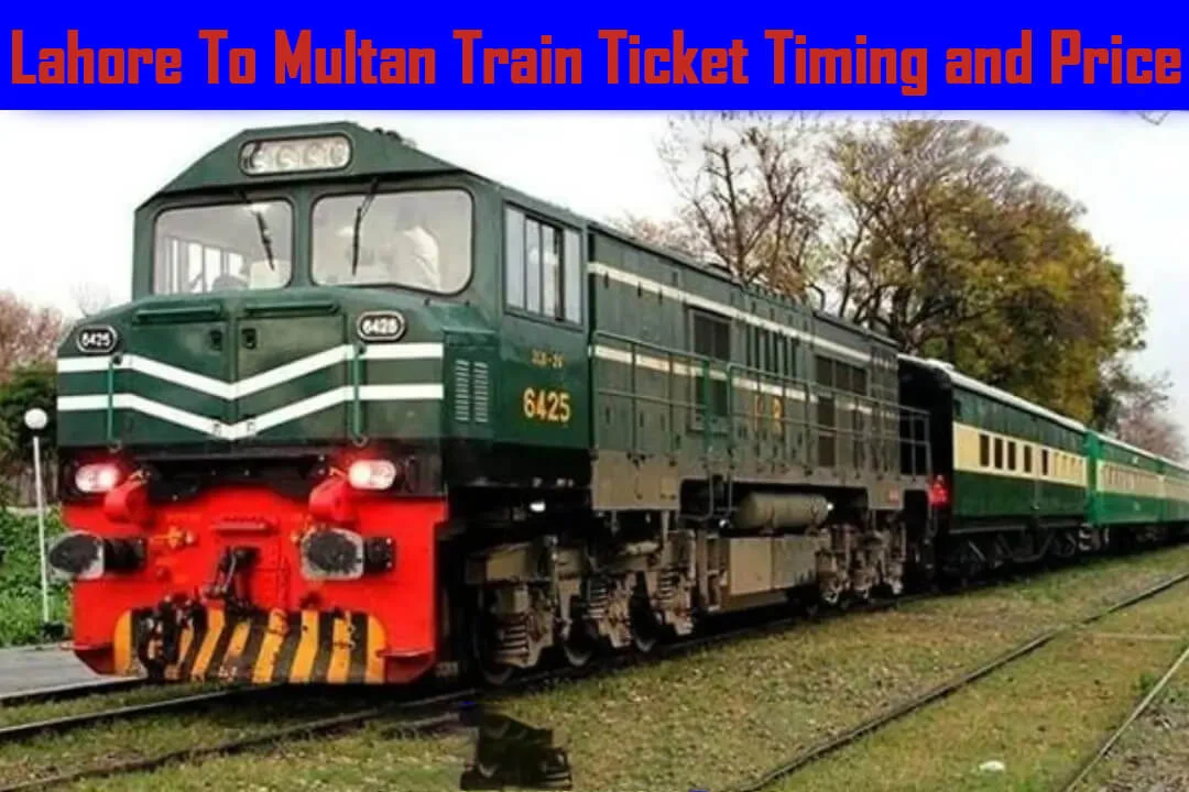Lahore To Multan Train Timing And Ticket Price