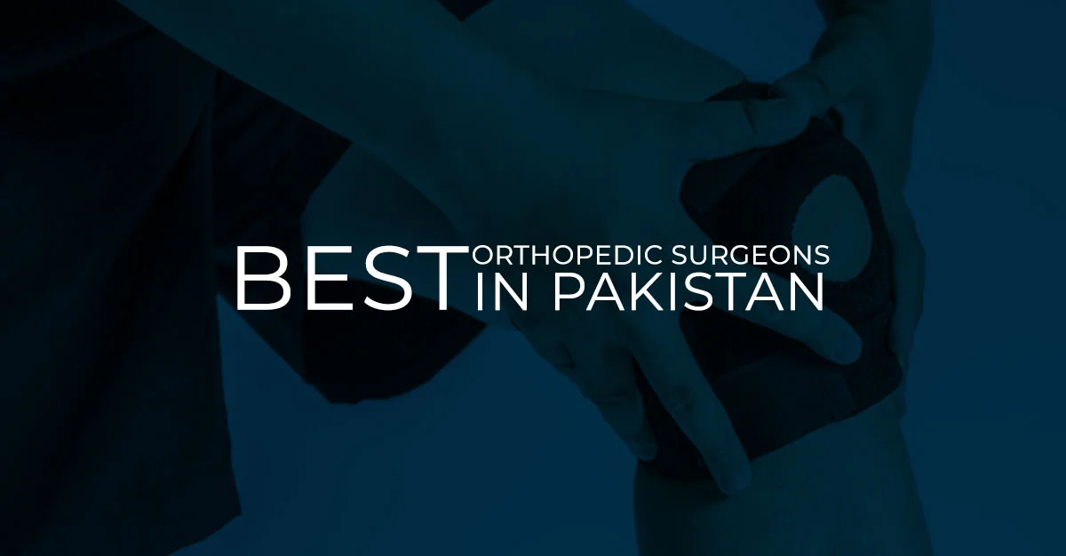 top 10 orthopedic surgeons in pakistan